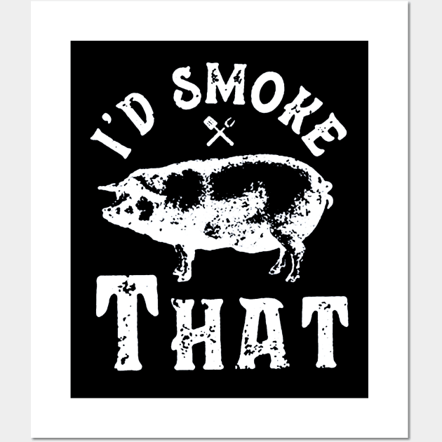 I'd Smoke That Barbeque Wall Art by ryanmatheroa